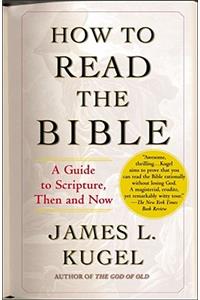 How to Read the Bible: A Guide to Scripture, Then and Now