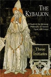 Kybalion: A Study of The Hermetic Philosophy of Ancient Egypt and Greece