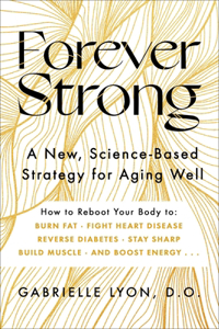 Forever Strong: A New, Science-Based Strategy for Aging Well