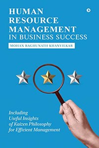 Human Resource Management in Business Success: Including Useful Insights of Kaizen Philosophy for Efficient Management