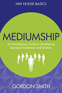 Mediumship: An Introductory Guide to Developing Spiritual Awareness and Intuition