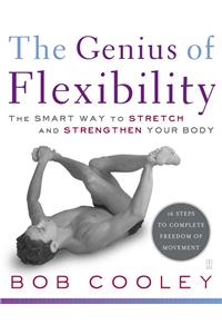 Genius of Flexibility: The Smart Way to Stretch and Strengthen Your Body