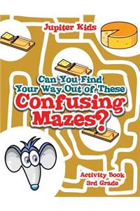 Can You Find Your Way Out of These Confusing Mazes?: Activity Book 3rd Grade