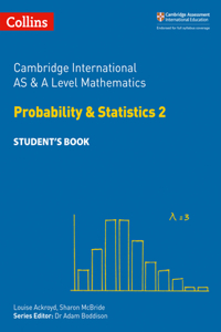 Cambridge International AS & A Level Mathematics Probability and Statistics 2 Student’s Book