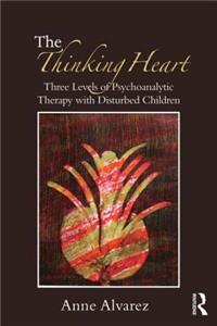 Thinking Heart: Three levels of psychoanalytic therapy with disturbed children