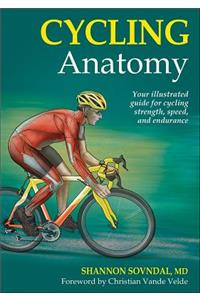 Cycling Anatomy: Your Illustrated Guide for Cycling Strength, Speed, and Endurance