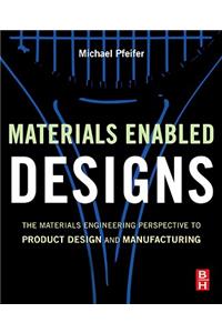 Materials Enabled Designs: The Materials Engineering Perspective to Product Design and Manufacturing