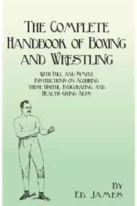 Complete Handbook of Boxing and Wrestling with Full and Simple Instructions on Acquiring these Useful, Invigorating, and Health-Giving Arts