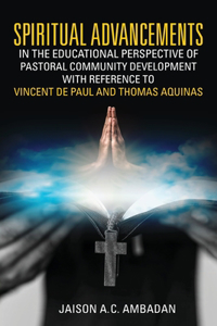 Spiritual Advancements in the Educational Perspective of Pastoral Community Development with Reference to Vincent de Paul and Thomas Aquinas