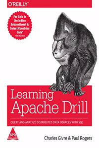 Learning Apache Drill: Query and Analyze Distributed Data Sources with SQL