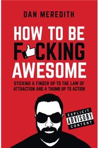 How to Be F*cking Awesome