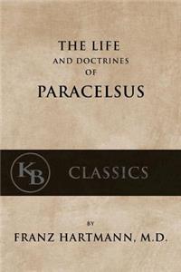 Life and the Doctrines of Paracelsus