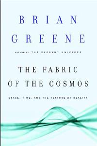 The Fabric of the Cosmos: Space, Time, and the Texture of Reality: Space, Time, and the Texture of Reality