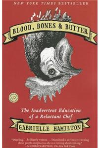 Blood, Bones & Butter: The Inadvertent Education of a Reluctant Chef