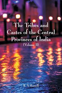 Tribes and Castes of the Central Provinces of India: (Volume II)