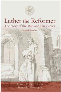 Luther the Reformer: The Story of the Man and His Career, Second Edition