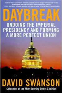 Daybreak: Undoing the Imperial Presidency and Forming a More Perfect Union