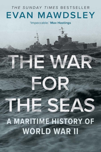 War for the Seas: A Maritime History of World War II