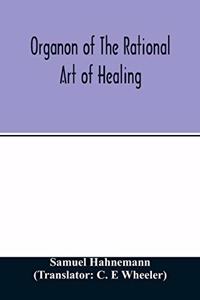 Organon of the rational art of healing