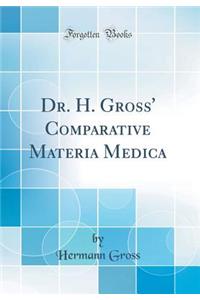 Dr. H. Gross' Comparative Materia Medica (Classic Reprint)