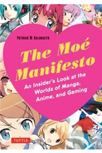 The Moe Manifesto: An Insider's Look at the Worlds of Manga, Anime, and Gaming