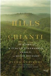 Hills of Chianti : The Story of a Tuscan Winemaking Family, in Seven Bottles