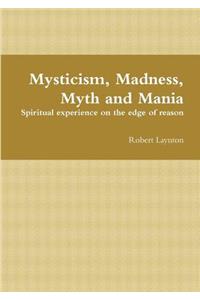 Mysticism, Madness, Myth and Mania