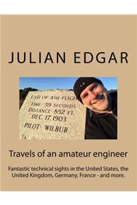 Travels of an amateur engineer: Fantastic technical sights in the United States, the United Kingdom, Germany, France - and more.