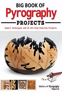 Big Book of Pyrography Projects: Expert Techniques and 23 All-Time Favorite Projects