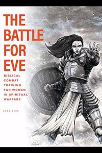 Battle For Eve: Biblical Combat Training for Women in Spiritual Warfare