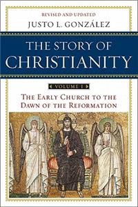 Story of Christianity: Volume 1: The Early Church to the Dawn of the Reformation