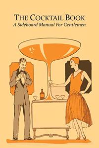 Cocktail Book: A Sideboard Manual for Gentlemen