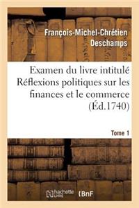 Examen Du Livre Intitulé Réflexions Politiques Sur Les Finances Et Le Commerce. Tome 1