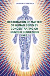 Restoration of Matter of Human Being by Concentrating on Number Sequence - Part 1