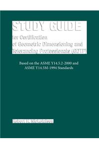 Study Guide for the Certification of Geometric Dimensioning and Tolerancing Professionals (Gdtp)