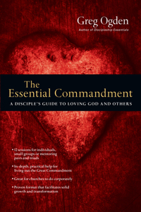 Essential Commandment: A Disciple's Guide to Loving God and Others