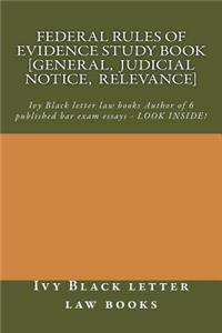 Federal Rules of Evidence Study Book [general, Judicial Notice, Relevance]: Ivy Black Letter Law Books Author of 6 Published Bar Exam Essays - Look Inside!