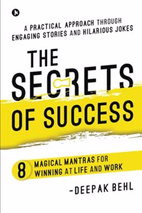 The Secrets of Success: 8 Magical Mantras for Winning at Life and Work | A Practical Approach through Engaging Stories and Hilarious Jokes