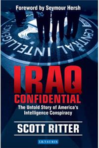 Iraq Confidential: The Untold Story of America's Intelligence Conspiracy