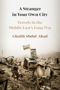 Stranger in Your Own City: Travels in the Middle East's Long War