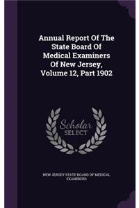 Annual Report of the State Board of Medical Examiners of New Jersey, Volume 12, Part 1902