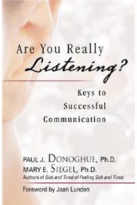 Are You Really Listening?: Keys to Successful Communication