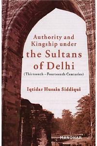 Authority & Kingship Under the Sultans of Delhi