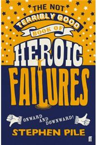 The Not Terribly Good Book of Heroic Failures