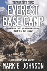 Doofus Dad Does Everest Base Camp: One of Planet Earth's epic adventures told by a slightly-less-than-epic guy