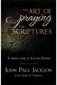 Art of Praying The Scriptures: A Fresh Look At Lectio Divina