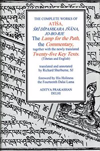 The complete works of Atisa: Sri Dipamkarjnana, Jo-Bo-Rje: the lamp for the path and commentary, together with the newly translated twenty-five key texts (Tibetan and English texts),..