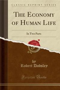 The Economy of Human Life: In Two Parts (Classic Reprint): In Two Parts (Classic Reprint)