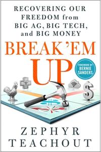 Break 'Em Up: Recovering Our Freedom from Big Ag, Big Tech, and Big Money