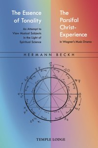 Essence of Tonality / The Parsifal Christ-Experience: An Attempt to View Musical Subjects in the Light of Spiritual Science